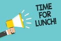 Writing note showing Time For Lunch. Business photo showcasing Moment to have a meal Break from work Relax eat drink rest Man hold