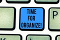 Writing note showing Time For Organize. Business photo showcasing make arrangements or preparations for event or