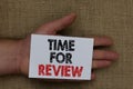 Writing note showing Time For Review. Business photo showcasing Evaluation Feedback Moment Performance Rate Assess Human hand hold Royalty Free Stock Photo