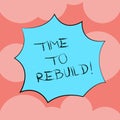 Writing note showing Time To Rebuild. Business photo showcasing Right moment to renovate spaces or strategies to Royalty Free Stock Photo