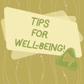 Writing note showing Tips For Well Being. Business photo showcasing advices to state of being comfortable healthy or happy