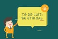 Writing note showing To Do List Be Ethical. Business photo showcasing plan or reminder that is built in an ethical