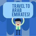 Writing note showing Travel To Arab Emirates. Business photo showcasing Have a trip to the middle east know other cultures Man