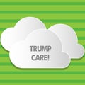 Writing note showing Trump Care. Business photo showcasing refers to replacement for Affordable Care Act in united