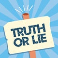 Writing note showing Truth Or Lie. Business photo showcasing Decision between being honest dishonest Choice Doubt Decide