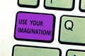 Writing note showing Use Your Imagination. Business photo showcasing using ability to form mental pictures of ideas