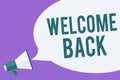 Writing note showing Welcome Back. Business photo showcasing Warm Greetings Arrived Repeat Gladly Accepted Pleased Megaphone louds