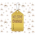 Writing note showing Welcome Change. Business photo showcasing to accept with pleasure the occurrence Longawaited change Empty tag