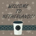 Writing note showing Welcome To Netherlands. Business photo showcasing Warm greeting to the visitors of Netherlands 3D Coffee To