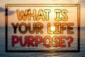 Writing note showing What Is Your Life Purpose Question. Business photo showcasing Personal Determination Aims Achieve Goal Sunse