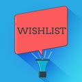 Writing note showing Wishlist. Business photo showcasing List of desired but often realistically unobtainable items