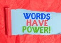 Writing note showing Words Have Power. Business photo showcasing as they has ability to help heal hurt or harm someone.