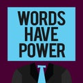 Writing note showing Words Have Power. Business photo showcasing Energy Ability to heal help hinder humble and humiliate Royalty Free Stock Photo