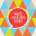 Writing note showing Write Your Own Story. Business photo showcasing Be the writer of demonstratingal destiny and