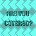 Writing note showing Are You Covered. Business photo showcasing Asking about how medications are covered by your plan
