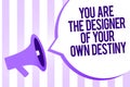 Writing note showing You Are The Designer Of Your Own Destiny. Business photo showcasing Embrace life Make changes Megaphone louds Royalty Free Stock Photo