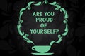 Writing note showing Are You Proud Of Yourselfquestion. Business photo showcasing Be aware of your accomplishments Cup