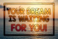 Writing note showing Your Dream Is Waiting For You. Business photo showcasing Goal Objective Intention Target Yearning Plan Sunse Royalty Free Stock Photo