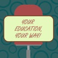 Writing note showing Your Education Your Way. Business photo showcasing Educational background knowledge gives direction Blank