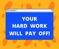 Writing note showing Your Hard Work Will Pay Off. Business photo showcasing increasing work effort will lead to great Royalty Free Stock Photo