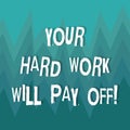 Writing note showing Your Hard Work Will Pay Off. Business photo showcasing increasing work effort will lead to great Royalty Free Stock Photo