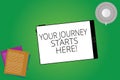 Writing note showing Your Journey Starts Here. Business photo showcasing Motivation for starting a business Inspiration Tablet