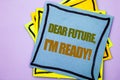 Writing text showing Dear Future, I Am Ready. Business photo showcasing Inspirational Motivational Plan Achievement Confidence wr