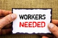 Writing text showing Workers Needed. Concept meaning Search For Career Resources Employees Unemployment Problem written on Sticky