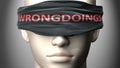 Wrongdoings can make things harder to see or makes us blind to the reality - pictured as word Wrongdoings on a blindfold to