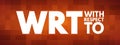 WRT - With Respect To acronym concept Royalty Free Stock Photo