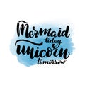 Mermaid today unicorn tomorrow