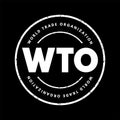 WTO World Trade Organization - intergovernmental organization that regulates and facilitates international trade between nations,