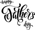 happy father\'s day calligraphic text. happy fathers day lettering for greeting card or tshirt.