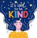 It's cool to be kind. Vector lettering. Girl with long hair with text. Hand drawn long hair beautiful girl. Modern