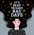 It's okay to have bad days. Vector lettering. Girl with long hair with text. Hand drawn long hair beautiful girl. Modern