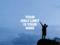 & x22;Your only limit is your mind& x22; text background. Inspirational and motivational quote concept.