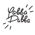 Yabba Dabba - emotional handwritten quote. Print for poster t-shirt bag Royalty Free Stock Photo