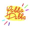 Yabba Dabba - emotional handwritten quote. Royalty Free Stock Photo