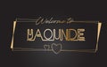 Yaounde Welcome to Golden text Neon Lettering Typography Vector Illustration