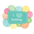 Yarn balls frame. Colorful I love knitting label. Royalty Free Stock Photo