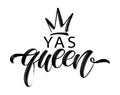 YAS QUEEN word with crown. Brush calligraphy fun text design. Vector illustration