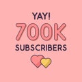 Yay 700k Subscribers celebration, Greeting card for 700000 social Subscribers Royalty Free Stock Photo