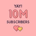 Yay 10m Subscribers celebration, Greeting card for 10000000 social Subscribers Royalty Free Stock Photo