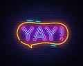 Yay Neon Sign Vector. Yay Pop Art Design Template Neon Sign, Light Banner, Neon Signboard, Nightly Bright Advertising