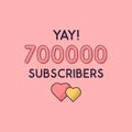 Yay 700000 Subscribers celebration, Greeting card for 700k social Subscribers Royalty Free Stock Photo