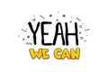 Yeah we can do It motivation text lettering Royalty Free Stock Photo