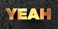 Yeah - Gold text on black background - 3D rendered royalty free stock picture