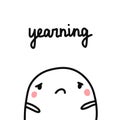 Yearning hand drawn illustration with cute marshmallow sad and tired for prints posters psychology psychotherapy banners