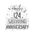 124 years anniversary celebration hand drawing typography design. Happy 124th wedding anniversary hand lettering