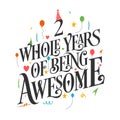 2 years Birthday And 2 years Wedding Anniversary Typography Design, 2 Whole Years Of Being Awesome.